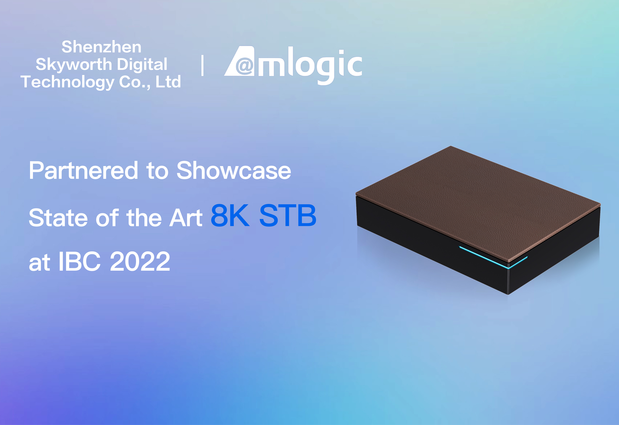 Shenzhen Skyworth Digital Technology Company Limited Partners with Amlogic to Showcase State of the Art 8K Set-Top Box at IBC 2022